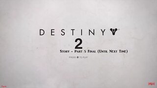 [RLS] Destiny 2: Story - Part 5 Final (Until Next Time)