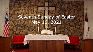 Seventh Sunday of Easter Worship - May 16, 2021