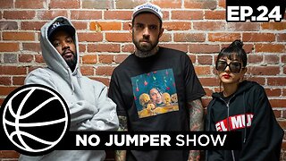 The No Jumper Show Ep. 24