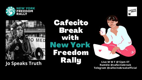 Cafecito Break with New York Freedom Rally - Jo Speaks Truth epM3-050222