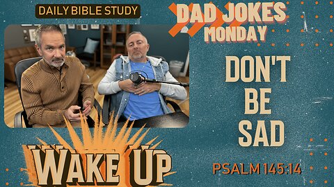 WakeUp Daily Devotional | Don't Be Sad | Psalm 145:14
