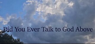Did You Ever Talk to God Above