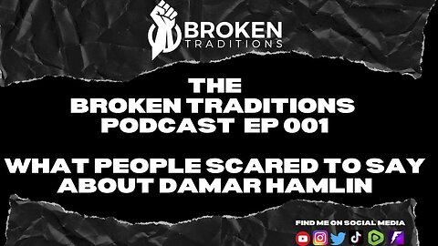 Broken Traditions Podcast Ep 001 - What People are SCARED to say about Damar Hamlin