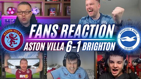 ASTON VILLA FANS REACTION TO ASTON VILLA 5-1 BRIGHTON | FAN CHANNEL