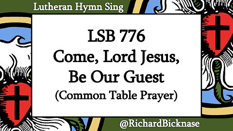 Melody Score Video: LSB 776 Come, Lord Jesus, Be Our Guest (Common Table Prayer)