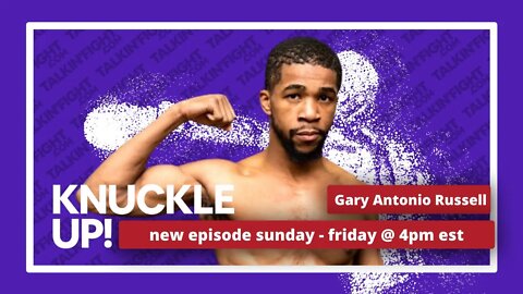 Gary Antonio Russell | Knuckle Up with Mike Orr | Talkin Fight