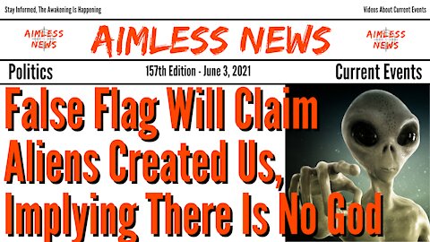 False Flag Will Claim Aliens Created Us, Implying There Is No God