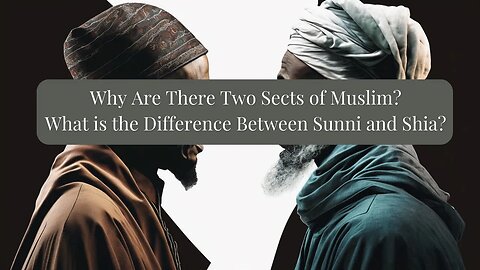 Why are There Two Sects of Muslim?