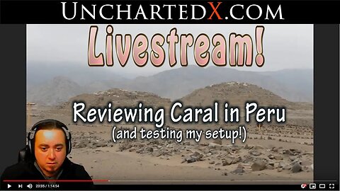 UnchartedX Live Stream - reviewing Caral in Peru, and testing stream setup!