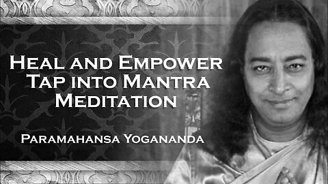 PARAMAHANSA YOGANANDA, Self Healing Meditation Unlock the Power of a Powerful Mantra