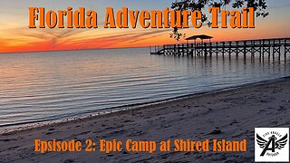 Florida Adventure Trail | Ep 2 | Epic Beach Camping at Shired Island Campground