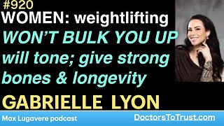 GABRIELLE LYON e | WOMEN: weightlifting WON’T BULK YOU UP will tone; give strong bones & longevity