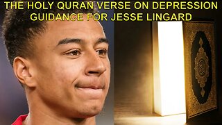 Guidance for Jesse Lingard - The Holy Quran Verse on Depression#lingard #jesselingard #islam #quran
