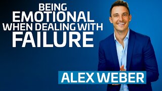 Being Emotional When Dealing With Failure | Alex Weber