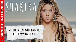 Shakira one minute interview