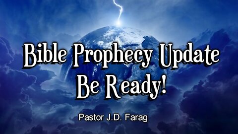Bible Prophecy Update - Be Ready!