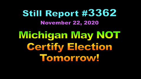Michigan May NOT Certify Election Tomorrow, 3362