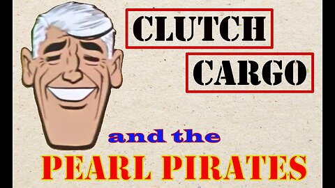 Clutch Cargo - The Pearl Pirates