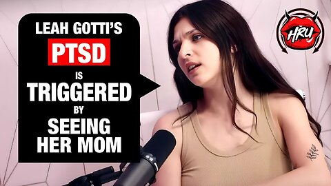 The PTSD That Leah Gotti Got After Seeing Her Mother