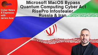 Microsoft MacOS Bypass, Quantum Computing Cyber Act, RisePro Infostealer, Russia & Iran