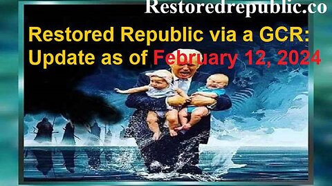 RESTORED REPUBLIC VIA A GCR UPDATE AS OF FEBRUARY 12, 2024