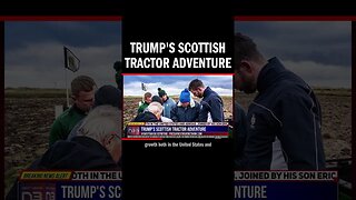 Trump's Scottish Tractor Adventure