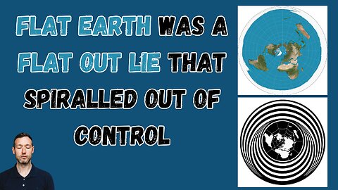 FLAT EARTH WAS A FLAT OUT LIE THAT SPIRALLED OUT OF CONTROL