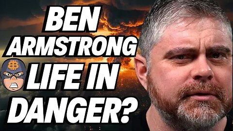 Ben Armstrong (BitBoy): Life in Danger?