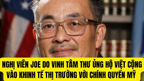 Joe Do Vinh Nghị Viên Ủng Hộ Việt Cộng Vào Kinh Tế Thị Trường.