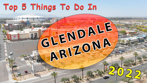 Top 5 Thing to Do in Glendale Arizona 2022