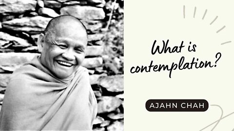 Ajahn Chah I What is contemplation? I Collected Teachings I 40/58