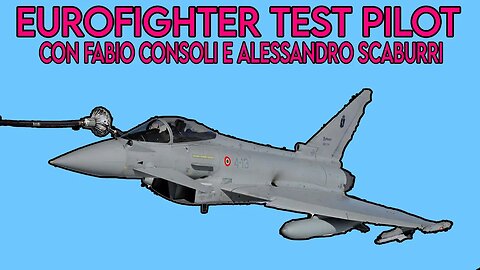 Eurofighter Test Pilot - con Fabio Consoli e Alessandro Scaburri