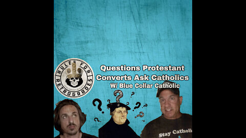 Questions Protestant Converts Ask Catholics: