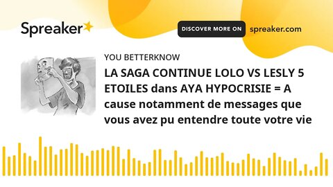 LA SAGA CONTINUE LOLO VS LESLY 5 ETOILES dans AYA HYPOCRISIE = A cause notamment de messages que vou