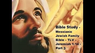 Bible Study - Messianic Jewish Family Bible - TLV - Jeremiah 1-14 - Part 3