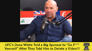 UFC’s Dana White Told a Big Sponsor to “Go F*** Yourself” After They Told Him to Delete a Video!!!