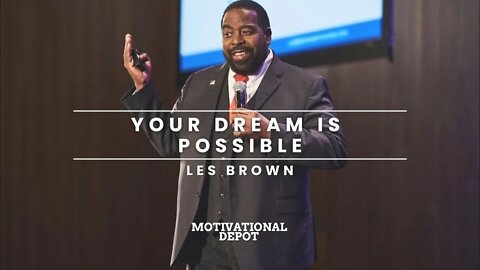 YOUR DREAM IS POSSIBLE - LES BROWN (MOTIVATIONAL SPEECH)