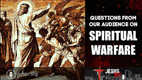 12 May 21, Jesus 911: Questions from Our Audience on Spiritual Warfare