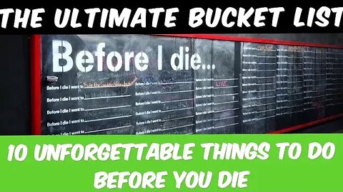 The Ultimate Bucket List - 10 Unforgettable Things to Do Before You Die