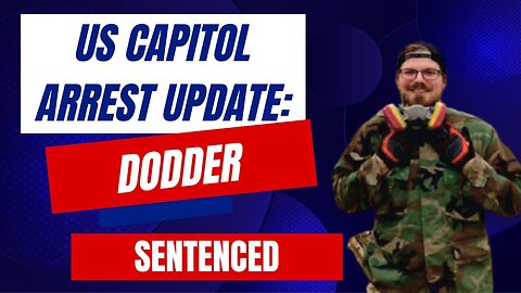 US Capitol Arrest Update: Dodder SENTENCED