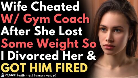 Wife Lost Weight & Cheated With Her Gym Coach So I Divorced Her & GOT HIM FIRED