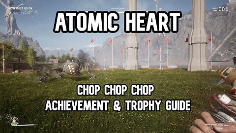 Atomic Heart Chop Chop Chop Achievement & Trophy Guide