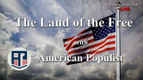 Eunuch Corner Club 67 - Land of the Free with American Populist