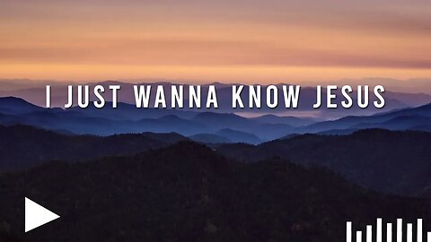 I Just Wanna Know Jesus