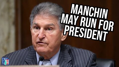 Manchin May Run For President (why)