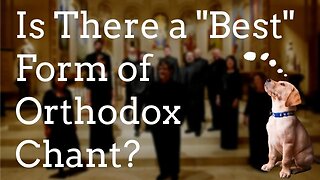Best Form of Orthodox Chant? - Cappella Romana