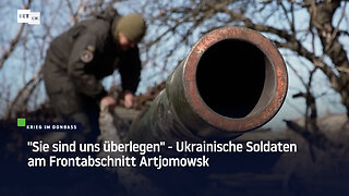 "Sie sind uns überlegen" - Ukrainische Soldaten am Frontabschnitt Artjomowsk