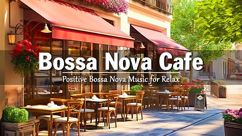 Outdoor Coffee Shop Ambience with Sweet Bossa Nove Music for Good Mood | Bossa Nova Guitar