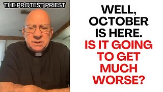 October is Here. Will it get Much WORSE? - The Protest Priest