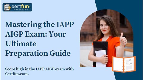 Mastering the IAPP AIGP Exam: Your Ultimate Preparation Guide